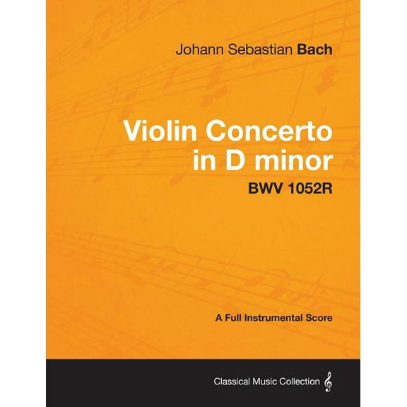 Violin Concerto in D minor - A Full Instrumental Score BWV 1052R (Paperback)