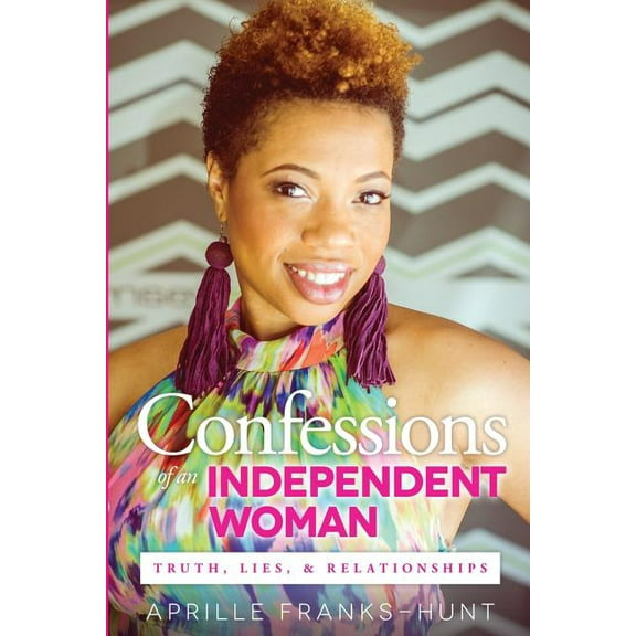 Confessions of an Independent Woman: Truth, Lies & Relationships (Paperback)