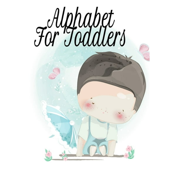 Alphabet For Toddlers: Tracing Workbook With Letters & Pictures From A To Z - Toddler's First Words Book - 8.5"x11", 130, (Paperback)