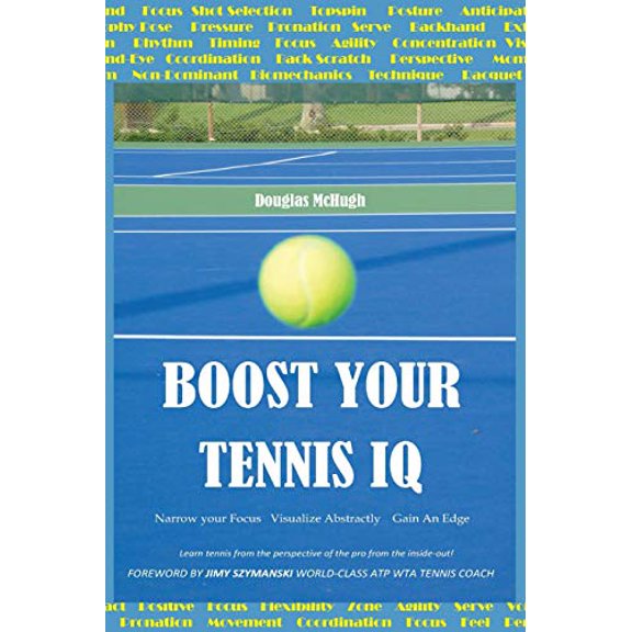 Boost Your Tennis IQ: Narrow Your Focus, Visualize Abstractly, Gain an Edge