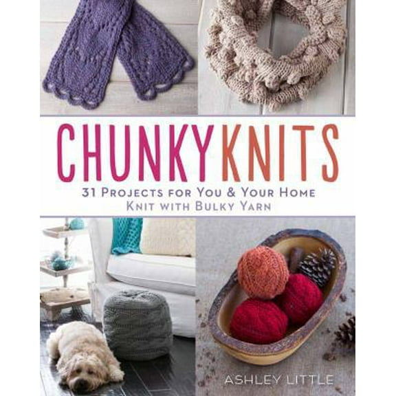 Pre-Owned Chunky Knits: 31 Projects for You & Your Home Knit with Bulky Yarn (Paperback) 1454708719 9781454708711