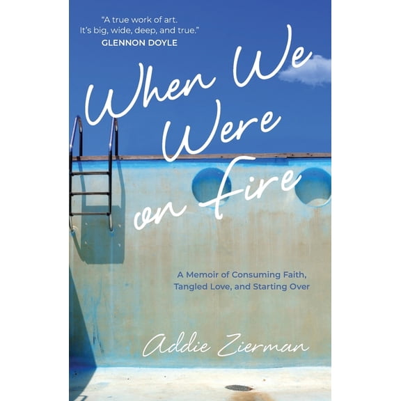 When We Were on Fire: A Memoir of Consuming Faith, Tangled Love, and Starting Over, (Paperback)