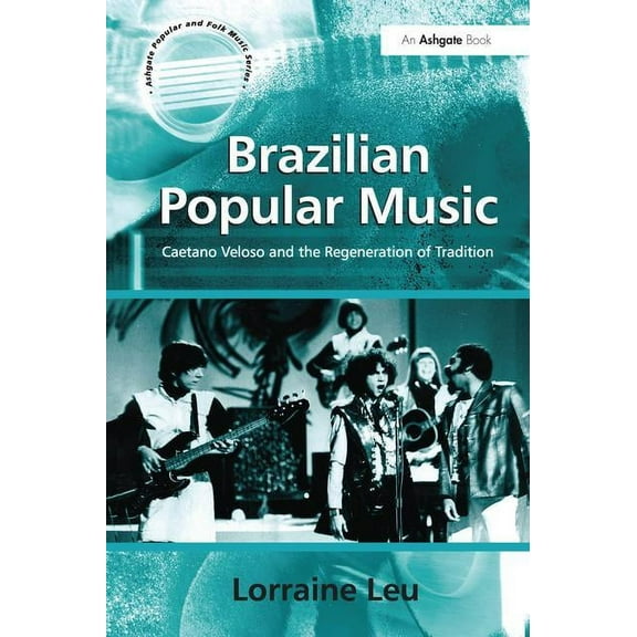 Ashgate Popular and Folk Music Brazilian Popular Music: Caetano Veloso and the Regeneration of Tradition, (Paperback)