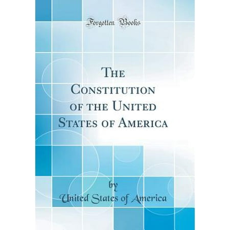 The Constitution Of The United States Of America Classic Reprint Walmart Com