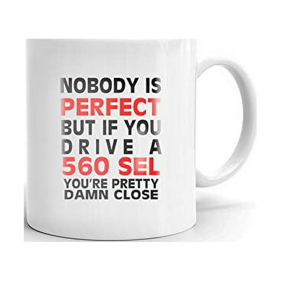 Nobody's Perfect Except MERCEDES-BENZ 560 SEL Drive Coffee Tea Ceramic Mug Office Work Cup Gift 11oz