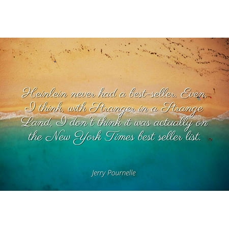 Jerry Pournelle - Heinlein never had a best-seller. Even, I think, with Stranger in a Strange Land, I don't think it was actually on the New York Times be - Famous Quotes Laminated POSTER PRINT (New York Times Best Selling Contemporary Romance Novels)