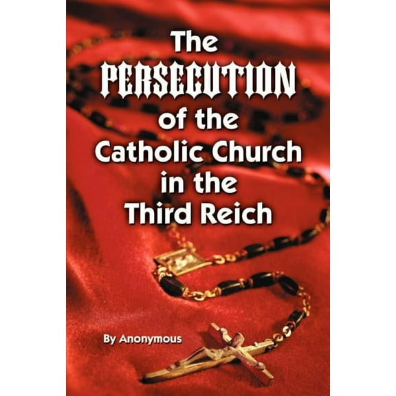 Persecution of the Catholic Church in Th, (Paperback)