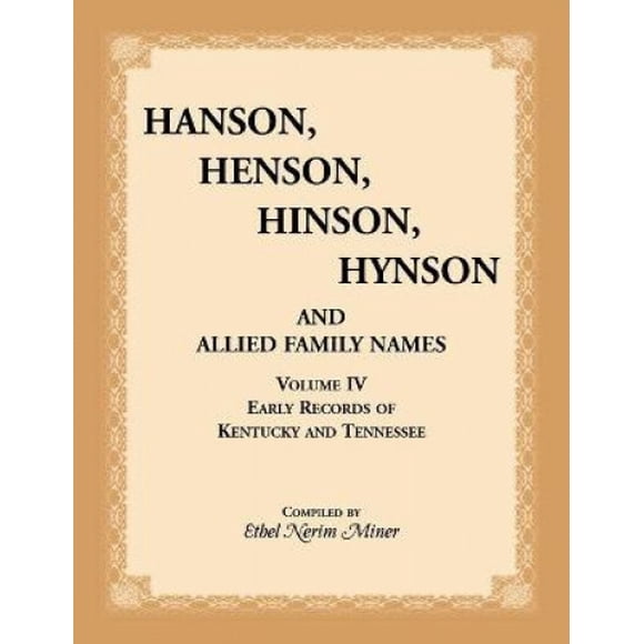 Hanson, Henson, Hinson, Hynson, and Allied Family Names, Vol. 4: Early Records of Kentucky and Tennessee (Hanson, Henson, Hinson, Hynson, & Allied Family Names)