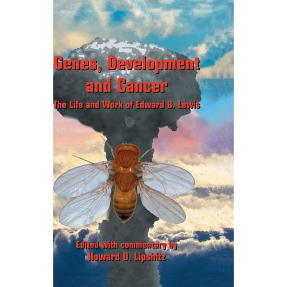 Genes, Development and Cancer: The Life and Work of Edward B. Lewis, (Hardcover)