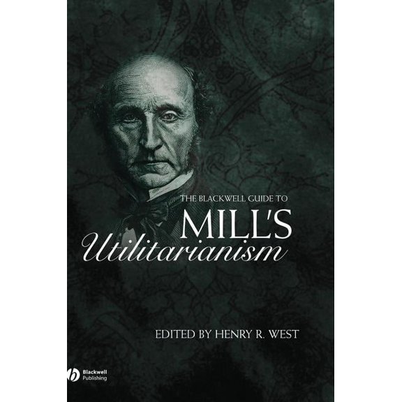 Blackwell Guides to Great Works Bwell Guide Mill s Utilitarianism, (Hardcover)