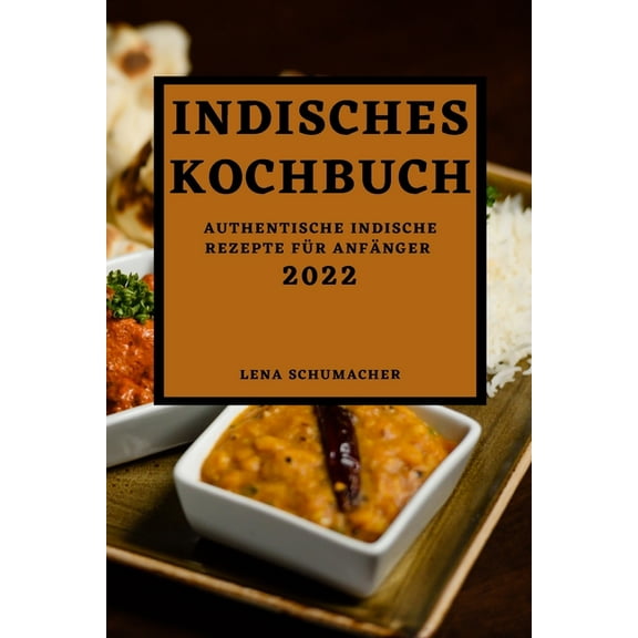 Indisches Kochbuch 2022: Authentische Indische Rezepte Für Anfänger, (Paperback)