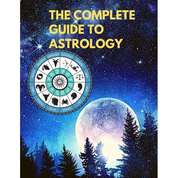 The Complete Guide to Astrology - Understand and Improve Every Relationship in Your Life, (Paperback)