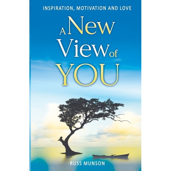 A New View of You: Inspiration, Motivation and Love, (Paperback)