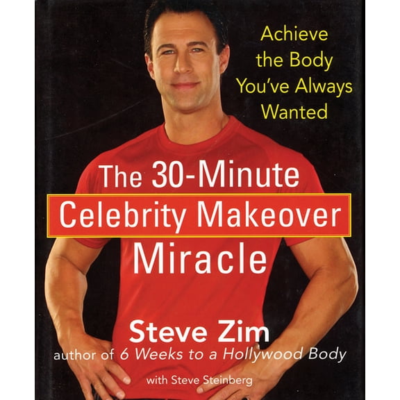 The 30-Minute Celebrity Makeover Miracle: Achieve the Body You've Always Wanted, (Hardcover)
