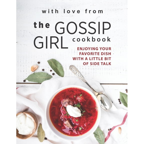With Love from The Gossip Girl Cookbook: Enjoying Your Favorite Dish with A Little Bit of Side Talk, (Paperback)