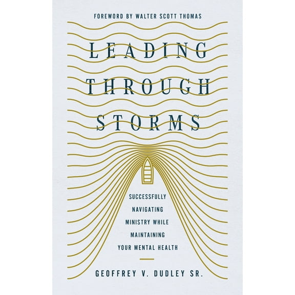 Leading Through Storms: Successfully Navigating Ministry While Maintaining Your Mental Health, (Paperback)