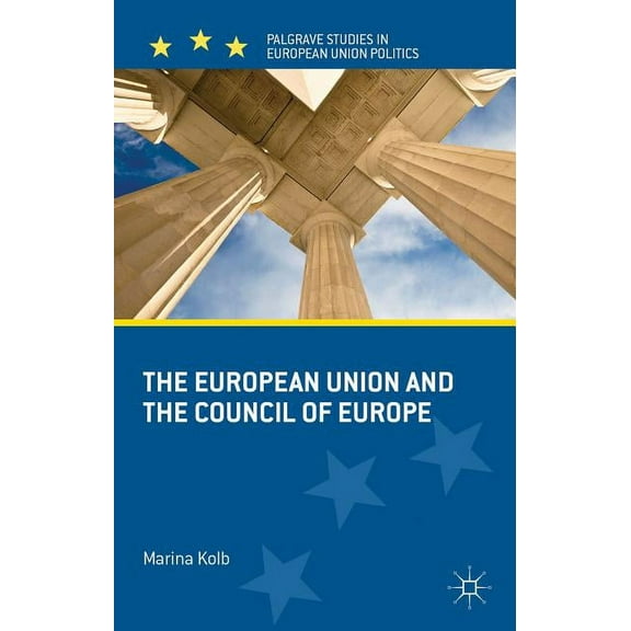 Palgrave Studies in European Union Polit The European Union and the Council of Europe, (Hardcover)