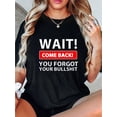 thumbnail image 1 of Women's "WAIT! You Forgot Your BULLSHIT" Graphic Tee - Casual & Sporty Round Neck Short Sleeve, Comfortable Polyester-Spandex Blend, Machine Washable Summer Top, 1 of 8