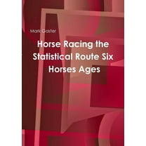 Horse Racing the Statistical Route Six Horses Ages, (Paperback)