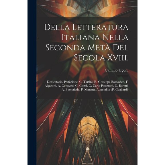 Della Letteratura Italiana Nella Seconda Met? Del Secola Xviii.: Dedicatoria. Prefazione. G. Tartini. R. Giuseppe Boscovich. F. Algarotti. A. Genovesi