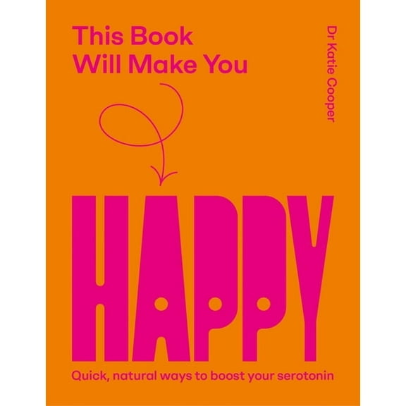 This Book Will Make You Happy: How to Boost Your Serotonin Every Day, (Hardcover)