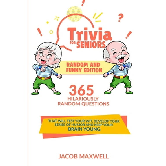 Pre-Owned Trivia for Seniors: Random and Funny Edition. 365 Hilariously Random Questions That Will Test Your Wit, Develop Your Sense of Humor and Ke (Paperback) 1649920237 9781649920232