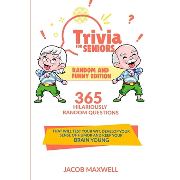 Pre-Owned Trivia for Seniors: Random and Funny Edition. 365 Hilariously Random Questions That Will Test Your Wit, Develop Your Sense of Humor and Ke (Paperback) 1649920237 9781649920232