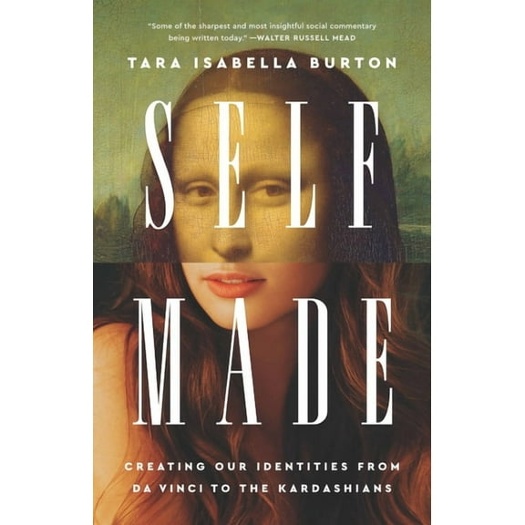 Self-Made: Creating Our Identities from Da Vinci to the Kardashians, (Hardcover)