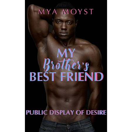 Public Display Of Desire, My Brother's Best Friend -