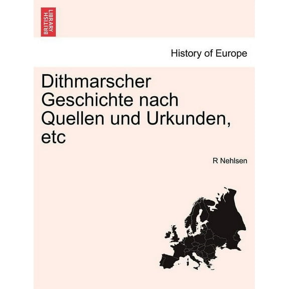 Dithmarscher Geschichte nach Quellen und Urkunden, etc (Paperback)