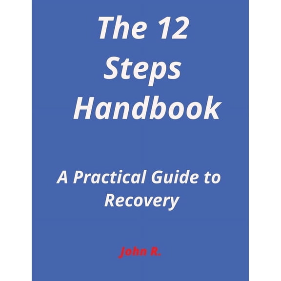 The 12-Steps Handbook: A Practical Guide to Recovery, (Paperback)
