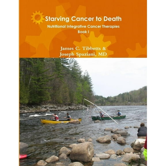 Starving Cancer to Death Nutritional Integrative Cancer Therapies Book I (Paperback)