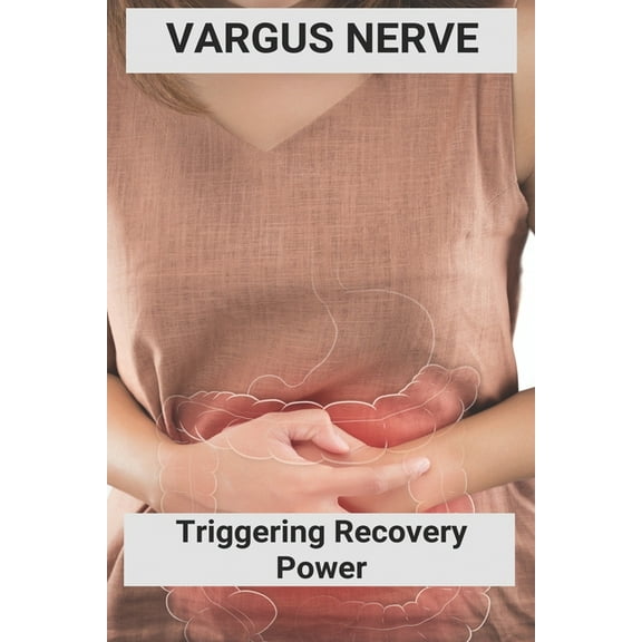 Vargus Nerve: Triggering Recovery Power: Vagus Nerve Treatment (Paperback)