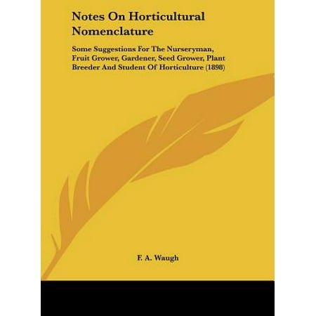 Notes on Horticultural Nomenclature : Some Suggestions for the Nurseryman, Fruit Grower, Gardener, Seed Grower, Plant Breeder and Student of Horticulture