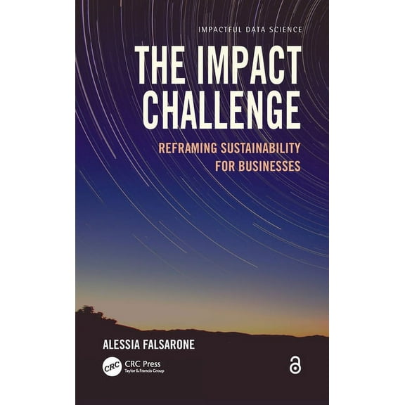 Impactful Data Science The Impact Challenge: Reframing Sustainability for Businesses, (Hardcover)