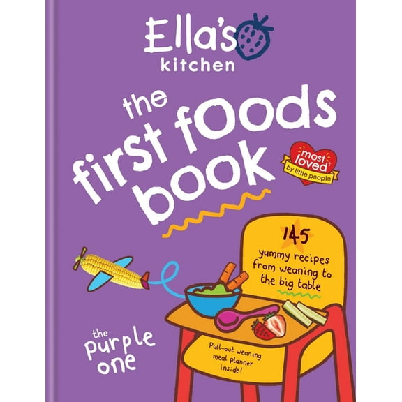 Ella's Kitchen: The First Foods Book: 145 Yummy Recipes from Weaning to the Big Table, (Hardcover)