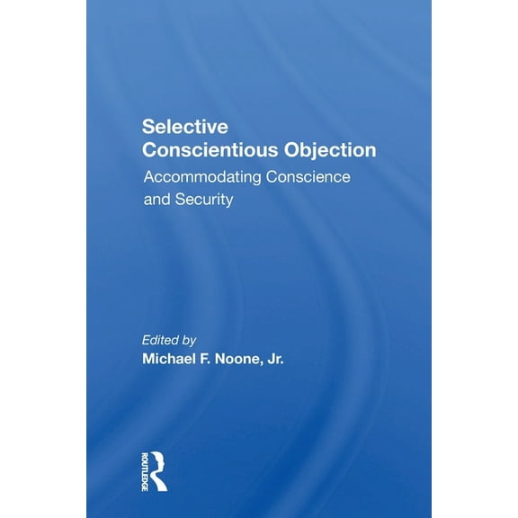 Selective Conscientious Objection: Accommodating Conscience And Security, (Paperback)