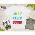 thumbnail image 3 of Just Keep Going Colorful Motivational Inspire for Men Women T-Shirt Motivational Quote Gift T Shirt for Teens Kids Boys Girls Tshirt, 3 of 7