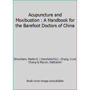Acupuncture and Moxibustion : A Handbook for the Barefoot Doctors of China, Used [Paperback]