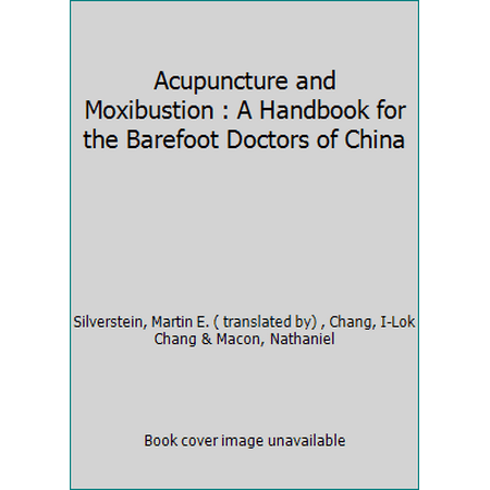 Acupuncture and Moxibustion : A Handbook for the Barefoot Doctors of China, Used [Paperback]