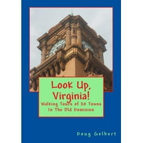 Look Up, Virginia!: Walking Tours of 20 Towns In The Old Dominion (Paperback) by Doug Gelbert