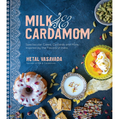 Milk & Cardamom : Spectacular Cakes, Custards and More, Inspired by the Flavors of (Best Hookah Flavors Combinations India)