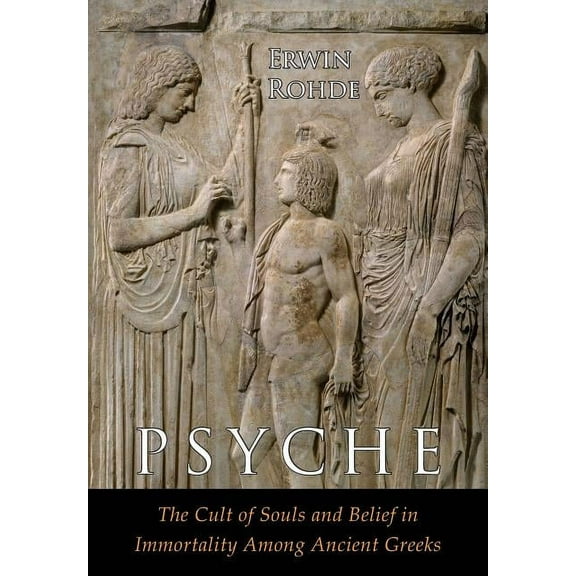 Psyche: The Cult of Souls and Belief in Immortality among the Greeks. Two Volumes in One, (Paperback)