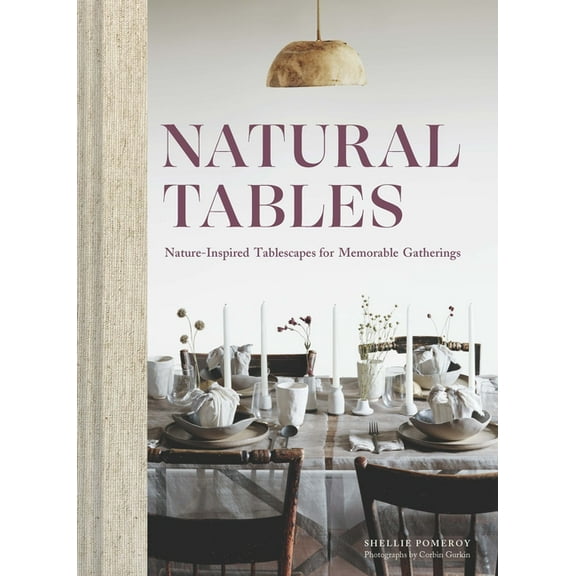 Natural Tables: Nature-Inspired Tablescapes for Memorable Gatherings, (Hardcover)