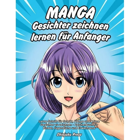 Manga Gesichter zeichnen lernen fÃ¼r AnfÃ¤nger: Lerne Schritt fÃ¼r Schritt, Manga und Anime Gesichter zu zeichnen - Zeichen, (Paperback)