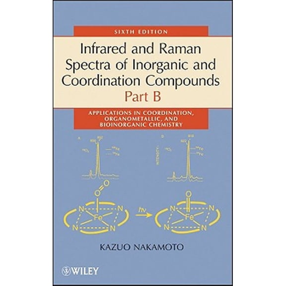 Pre-Owned Infrared and Raman Spectra of Inorganic and Coordination Compounds, Part B: Applications in Coordination, Organometallic, (Hardcover)