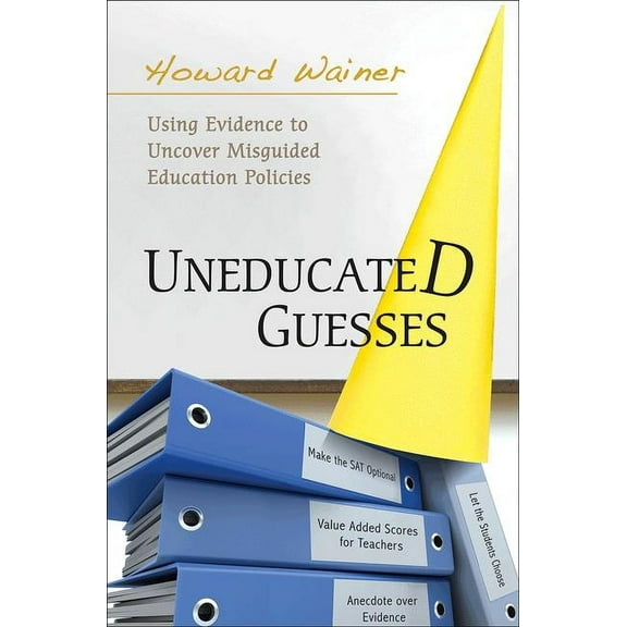 Uneducated Guesses: Using Evidence to Uncover Misguided Education Policies, (Hardcover)