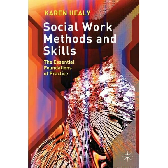 Social Work Methods and Skills: The Essential Foundations of Practice, (Paperback)