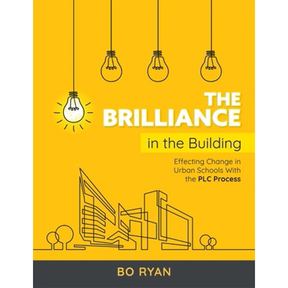 Pre-Owned Brilliance in the Building: Effective Change in Urban Schools with the PLC Process (Paperback) 1954631235 9781954631236