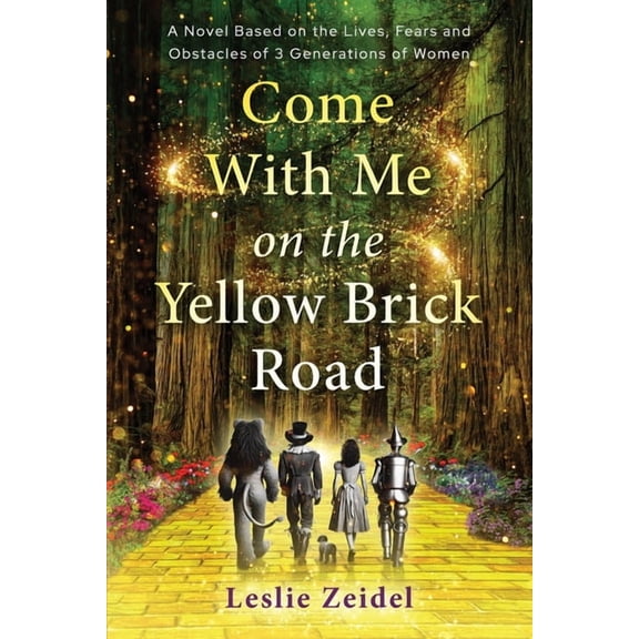 Come With Me on the Yellow Brick Road: A Novel Based on the Lives, Fears, and Obstacles of 3 Generations of Women, (Paperback)